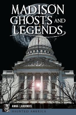 Madison Ghosts and Legends - Anna Lardinois