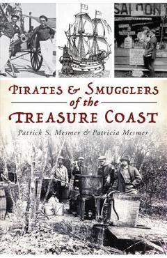 Coperta cărții 'Pirates & Smugglers of the Treasure Coast - Patrick S. Mesmer'