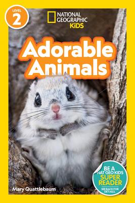 National Geographic Readers: Adorable Animals (Level 2) - Mary Quattlebaum