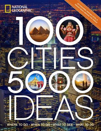 100 Cities, 5,000 Ideas: Where to Go, When to Go, What to See, What to Do - Joe Yogerst