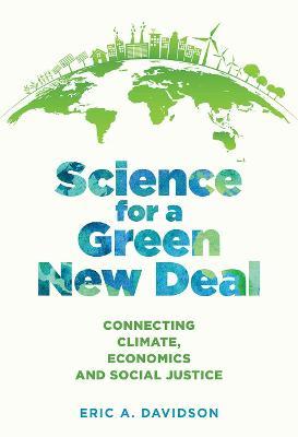 Science for a Green New Deal: Connecting Climate, Economics, and Social Justice - Eric A. Davidson