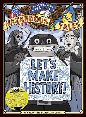 Let's Make History! (Nathan Hale's Hazardous Tales): Create Your Own Comics - Nathan Hale