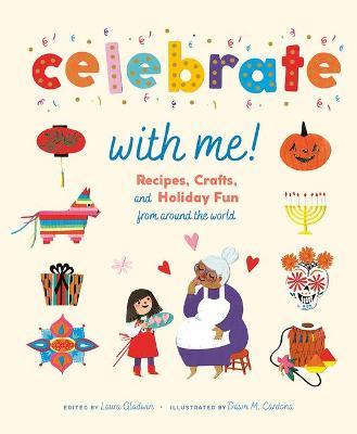 Celebrate with Me!: Recipes, Crafts, and Holiday Fun from Around the World - Laura Gladwin