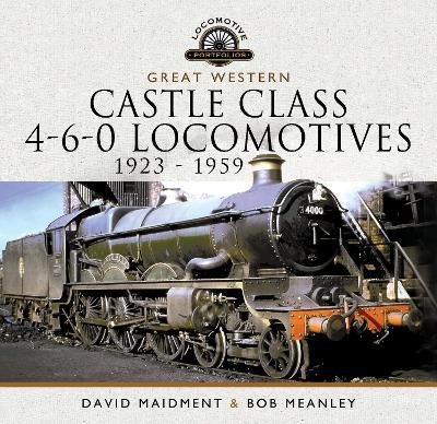 Great Western Castle Class 4-6-0 Locomotives - 1923 - 1959 - David Maidment