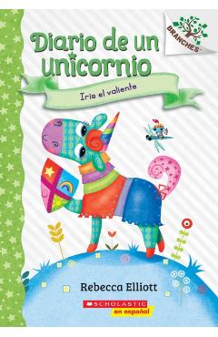 Diario de Un Unicornio #3: Iris El Valiente (Bo the Brave): Un Libro de la Serie Branches - Rebecca Elliott