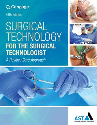 Surgical Technology for the Surgical Technologist: A Positive Care Approach - Association Of Surgical Technologists
