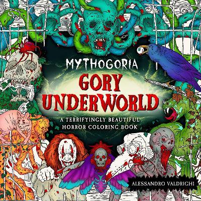Mythogoria: Gory Underworld: A Terrifyingly Beautiful Horror Coloring Book - Alessandro Valdrighi
