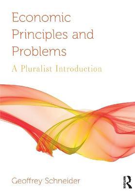 Economic Principles and Problems: A Pluralist Introduction - Geoffrey Schneider