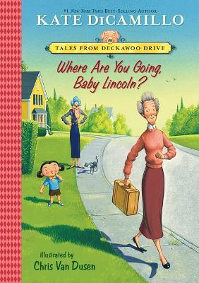 Where Are You Going, Baby Lincoln?: #3 - Kate Dicamillo