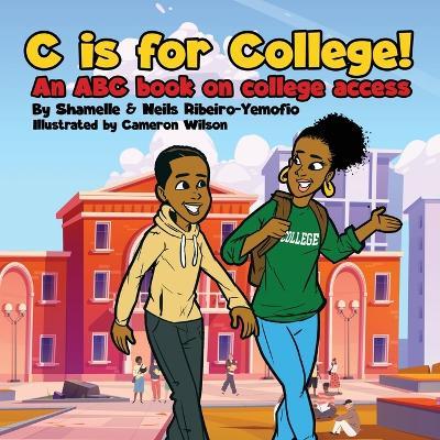 C is for College! An ABC book on College Access - Shamelle Ribeiro-yemofio