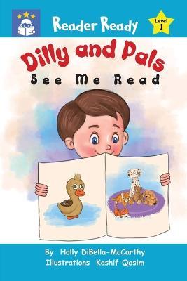 Dilly and Pals: See Me Read - Holly Dibella-mccarthy