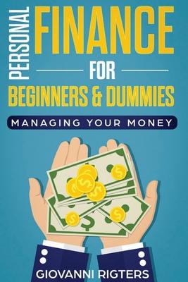Personal Finance for Beginners & Dummies: Managing Your Money - Giovanni Rigters
