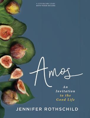 Amos - Bible Study Book with Video Access: An Invitation to the Good Life - Jennifer Rothschild