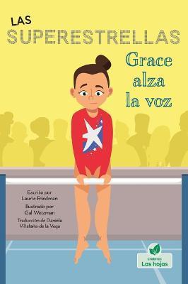 Coperta cărții 'Grace Alza La Voz (Grace Speaks Up) - Laurie Friedman'