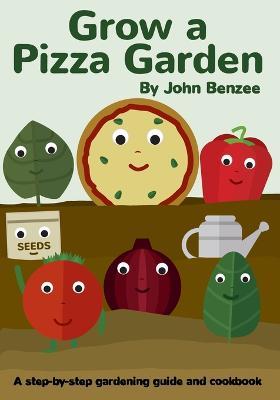 Grow a Pizza Garden - John Benzee