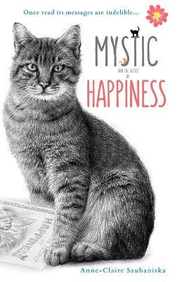 Mystic and the Secret of Happiness: A life-changing book! - Anne-claire Szubaniska
