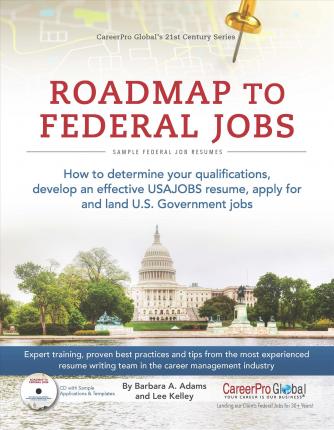 Roadmap to Federal Jobs: How to Determine Your Qualifications, Develop an Effective USAJOBS Resume, Apply for and Land U.S. Government Jobs - Barbara A. Adams