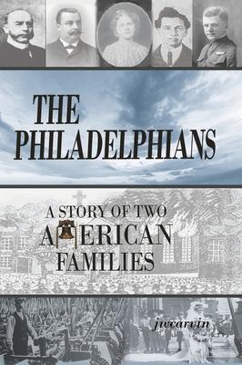 Coperta cărții 'The Philadelphians: A Story of Two American Families - Jw Carvin'