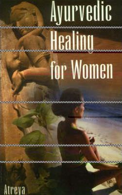 Ayurvedic Healing for Women: Herbal Gynecology - Atreya