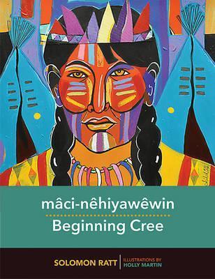 Mâci-Nêhiyawêwin / Beginning Cree - Solomon Ratt