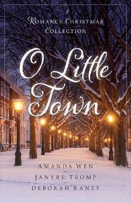 O Little Town: A Romance Christmas Collection - Amanda Wen