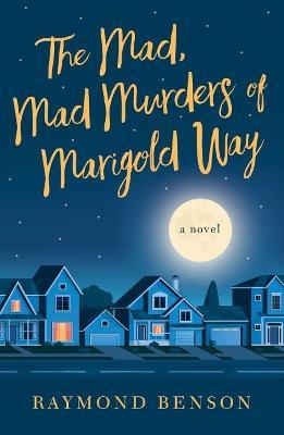The Mad, Mad Murders of Marigold Way - Raymond Benson