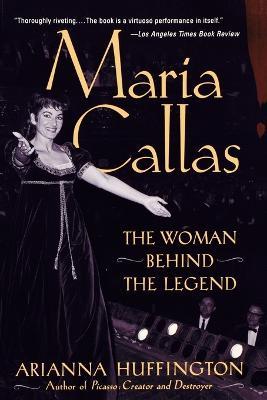 Maria Callas: The Woman behind the Legend - Arianna Huffington