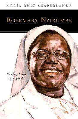 Rosemary Nyirumbe: Sewing Hope in Uganda - María Ruiz Scaperlanda