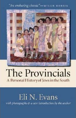 The Provincials: A Personal History of Jews in the South - Eli N. Evans