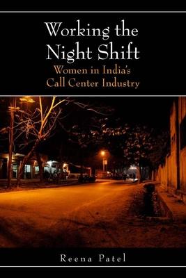 Working the Night Shift: Women in Indiaas Call Center Industry - Reena Patel