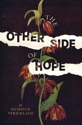 The Other Side of Hope: Flipping the Script on Cynicism and Despair and Rediscovering Our Humanity - Danielle Strickland