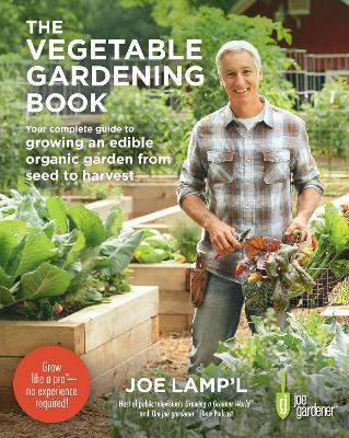 The Vegetable Gardening Book: Your Complete Guide to Growing an Edible Organic Garden from Seed to Harvest - Joe Lamp'l