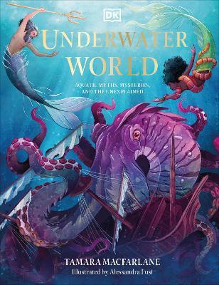 Underwater World: Aquatic Myths, Mysteries, and the Unexplained - Tamara Macfarlane