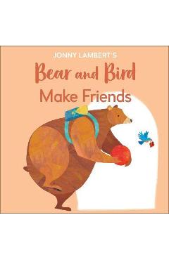 Coperta cărții 'Jonny Lambert's Bear and Bird: Make Friends: Even Bears Get Nervous Before Starting School - Jonny Lambert'