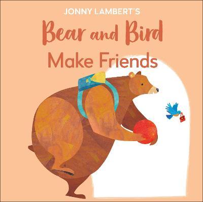 Jonny Lambert's Bear and Bird: Make Friends: Even Bears Get Nervous Before Starting School - Jonny Lambert