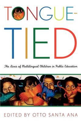 Tongue-Tied: The Lives of Multilingual Children in Public Education - Otto Santa Ana
