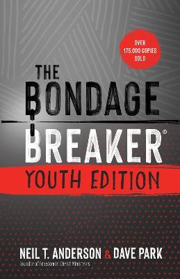 The Bondage Breaker Youth Edition: Updated for Today's Teen - Neil T. Anderson
