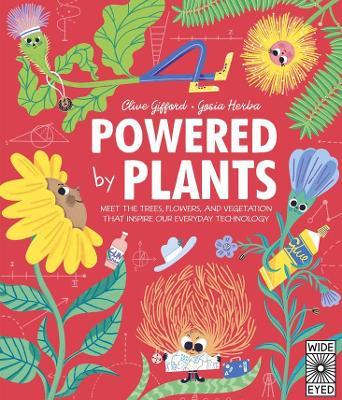 Powered by Plants: Meet the Trees, Flowers, and Vegetation That Inspire Our Everyday Technology - Clive Gifford