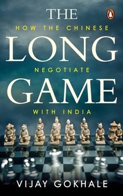 Long Game: How the Chinese Negotiate with India - Vijay Gokhale
