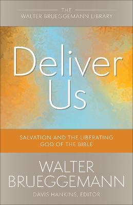 Deliver Us: Salvation and the Liberating God of the Bible - Walter Brueggemann