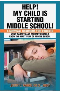 Coperta cărții 'Help! My Child Is Starting Middle School!: A Survival Handbook for Parents - Jerry L. Parks'