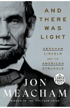 Coperta cărții 'And There Was Light: Abraham Lincoln and the American Struggle - Jon Meacham'