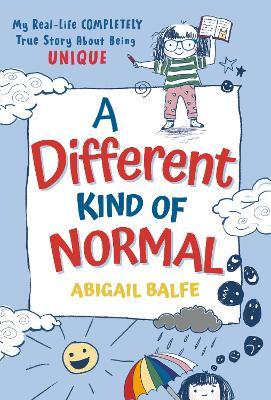 A Different Kind of Normal: My Real-Life Completely True Story about Being Unique - Abigail Balfe