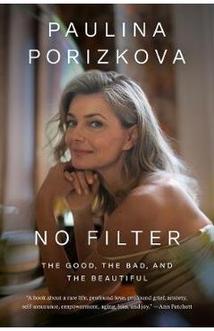 Coperta cărții 'No Filter: The Good, the Bad, and the Beautiful - Paulina Porizkova'