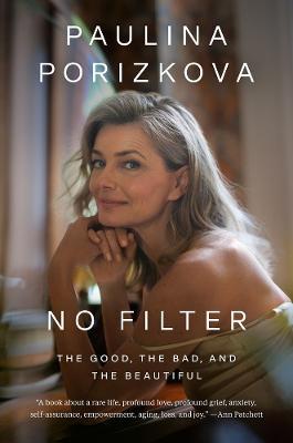 No Filter: The Good, the Bad, and the Beautiful - Paulina Porizkova