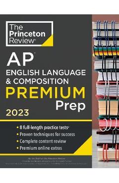 Poza produsului Princeton Review AP English Language & Composition Premium Prep, 2023: 8 Practice Tests + Complete Content Review + Strategies & Techniques - The Princeton Review