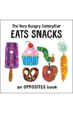 Poza produsului The Very Hungry Caterpillar Eats Snacks: An Opposites Book - Eric Carle