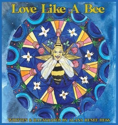 Love Like a Bee - Alana Renee Hess