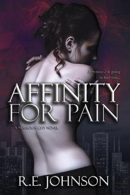 Affinity for Pain: Book One of the Newborn City Series - Re Johnson