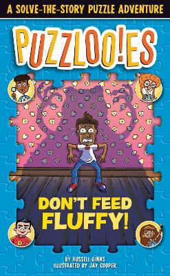 Puzzlooies! Don't Feed Fluffy: A Solve-The-Story Puzzle Adventure - Russell Ginns